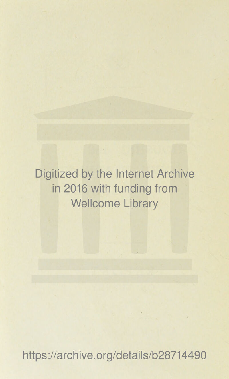 Digitized by the Internet Archive in 2016 with funding from Wellcome Library https://archive.org/details/b28714490