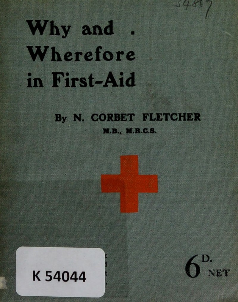 Why and . Wherefore in First-Aid By N. CORBET FLETCHER M.B.. M.R.C.S. NET