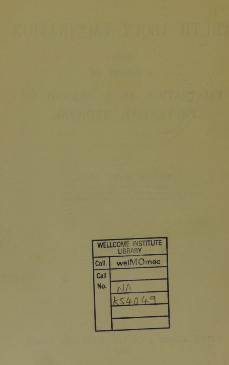 WELLCOMf INSTITUTE library Coll. welMOmec Call No. UiA kta-nu.^ _