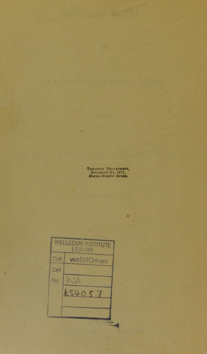 Tbeahury Department, Document No. 1217, Marine-Hospital Service, WtLLCOiVIE lA'STITUTE library Coll. welMOmen Call No. i L K/A c 7