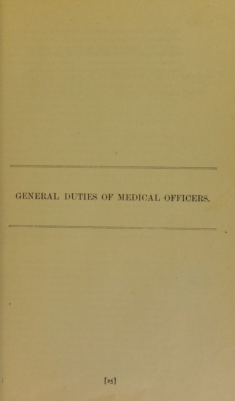 GI^NERAL DUTIES OF MEDICAL OFFICERS.