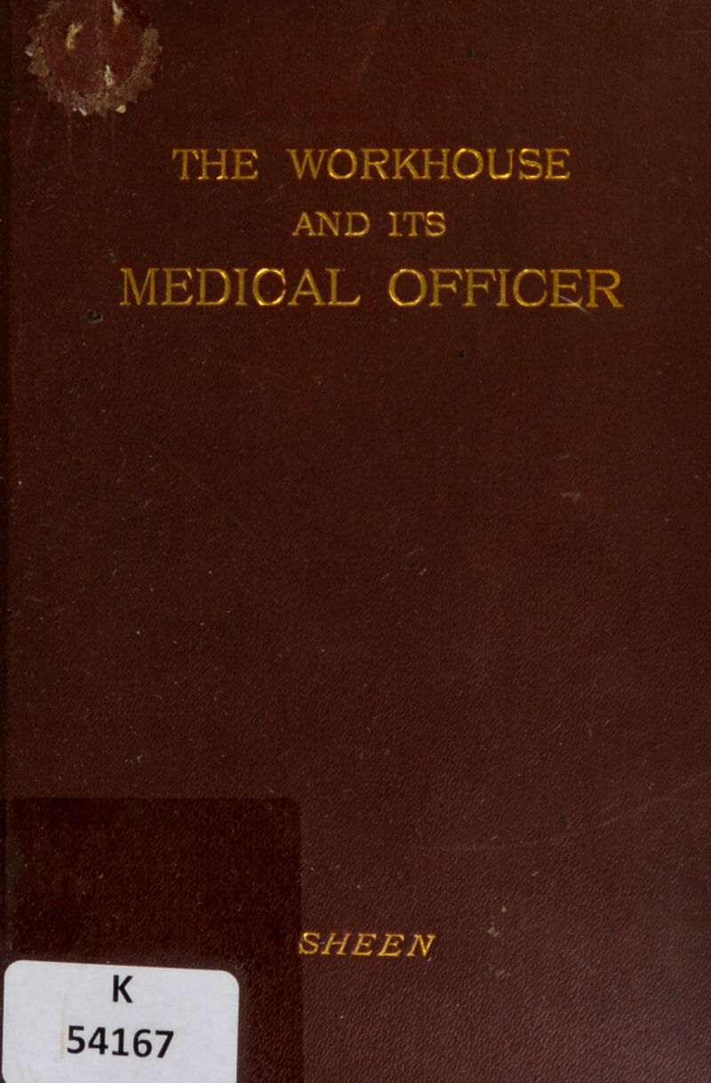 THE WORKHOUSE AND ITS MEDICAL OFFICER SHEEN K 54167