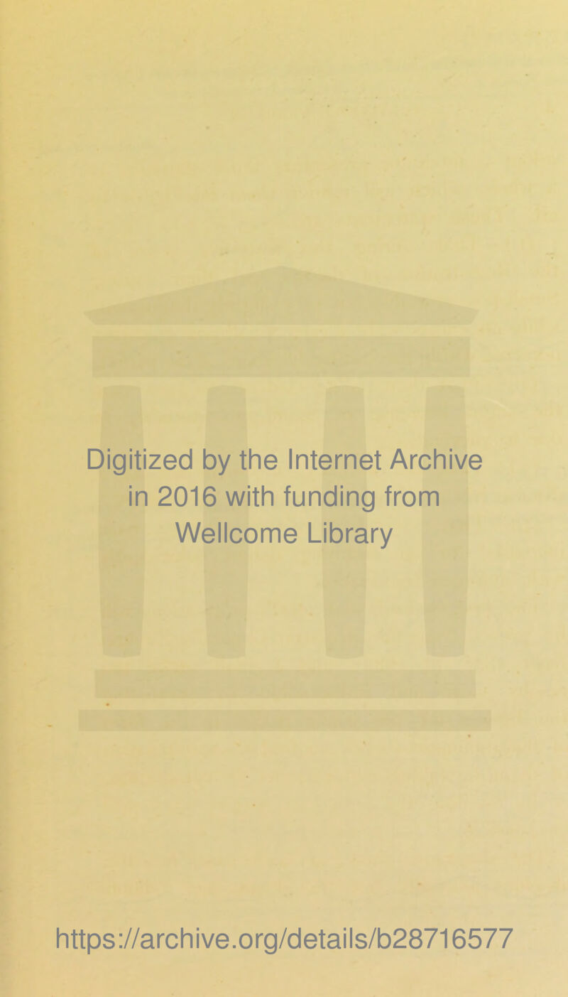 Digitized by the Internet Archive n 2016 with funding from Wellcome Library https://archive.org/details/b28716577