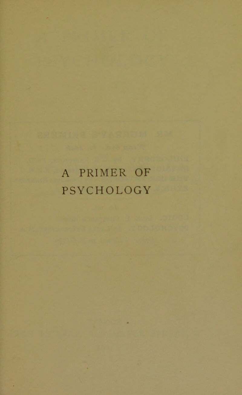A PRIMER OF PSYCHOLOGY