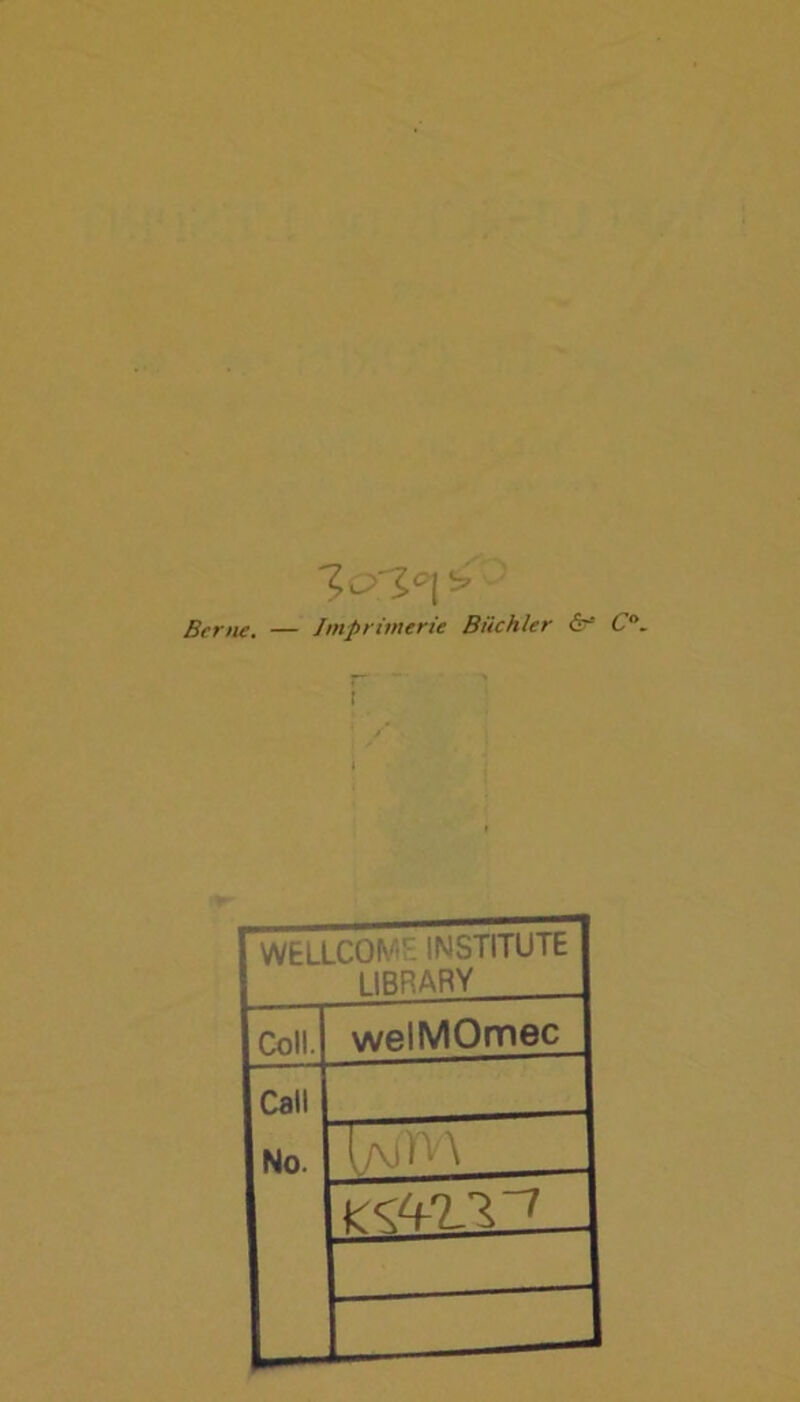 Berne. — Imprimerie Biichler âf C°. WELLCOMc- INSTITUTE LIBRARY Coll. welMOmec Call No.