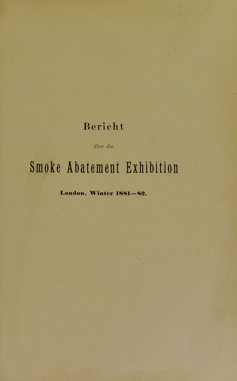 Bericht über die Smoke Abatement Exhibition London, Winter 1881—82.