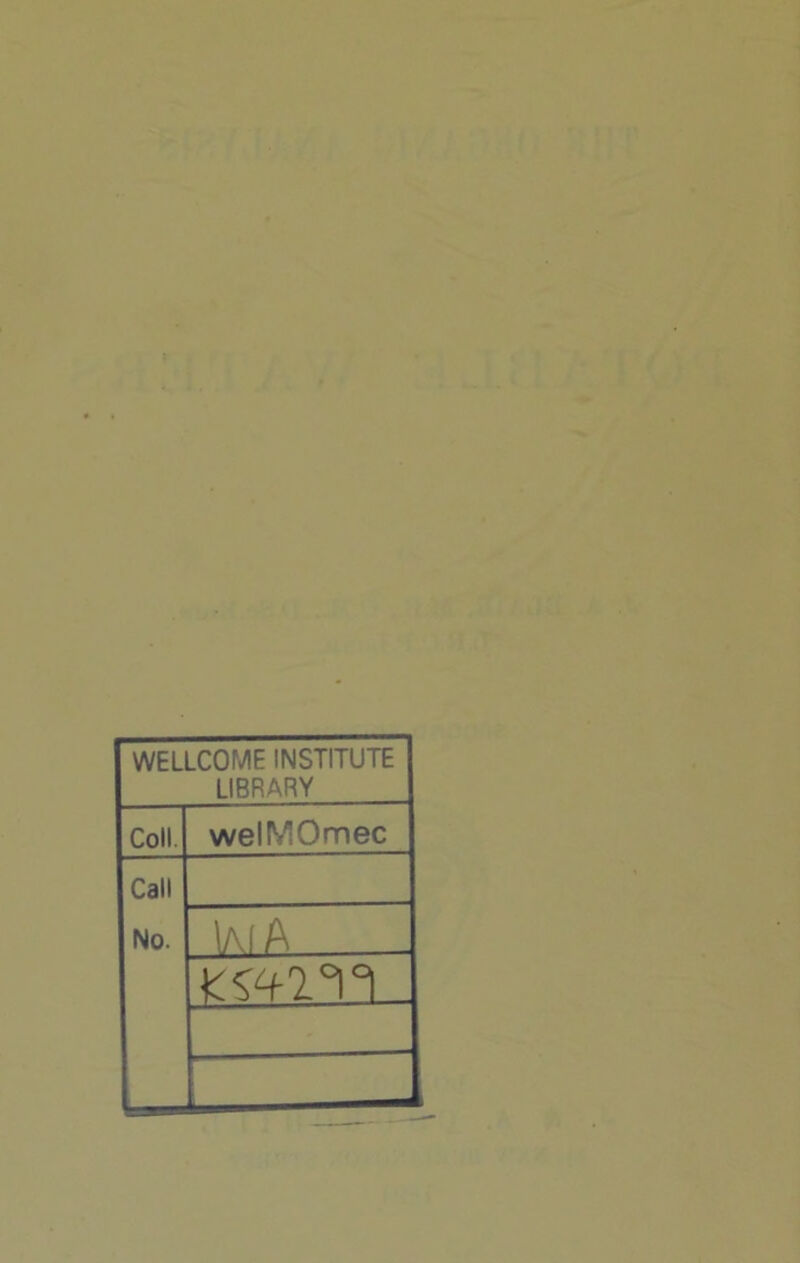 WELLCOME INSTITUTE LIBRARY Coll. welMOmec Call No. IaiA in nj