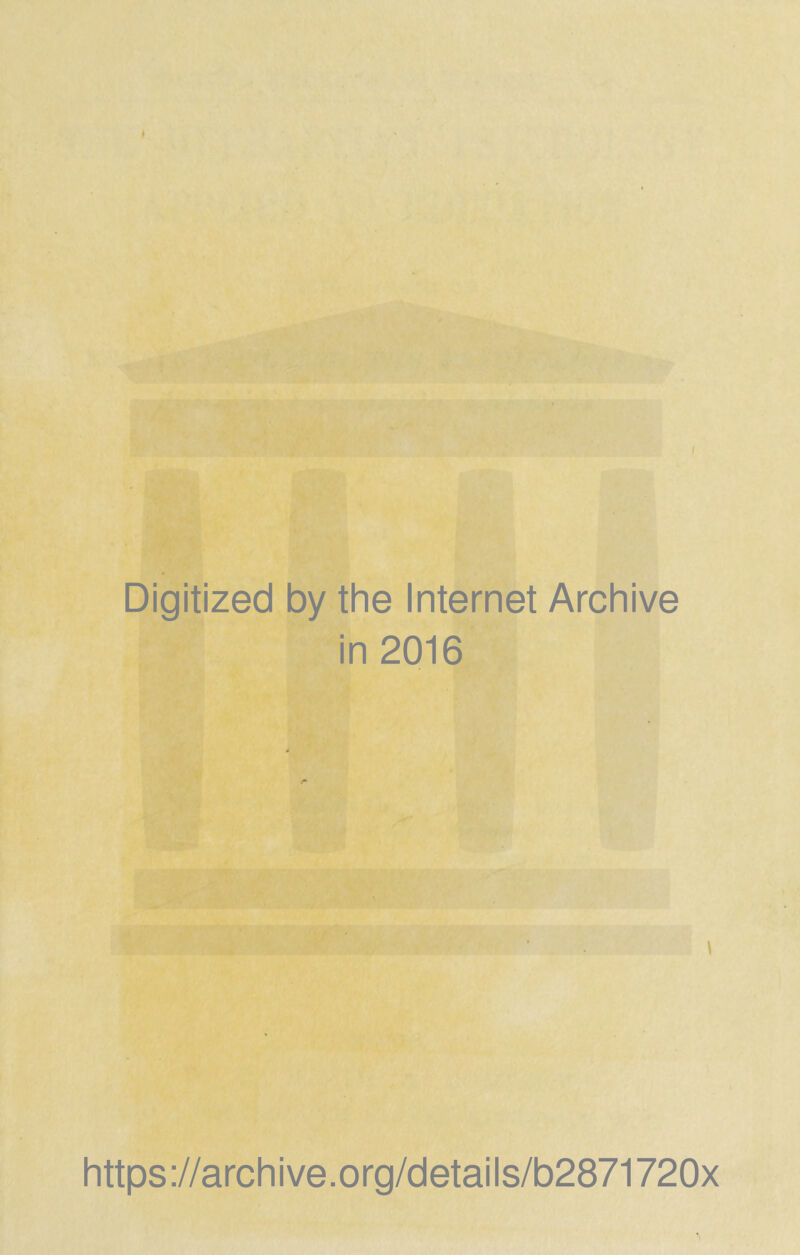 Digitized by the Internet Archive in 2016 https://archive.org/details/b2871720x