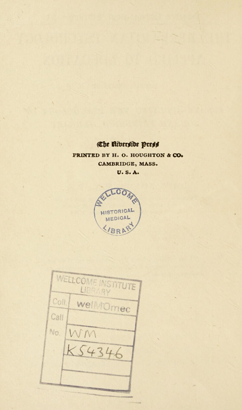 <2Tfee fiitoerjtfi&e pre^^ PRINTED BY H. O. HOUGHTON & CO. CAMBRIDGE, MASS. U. S. A.