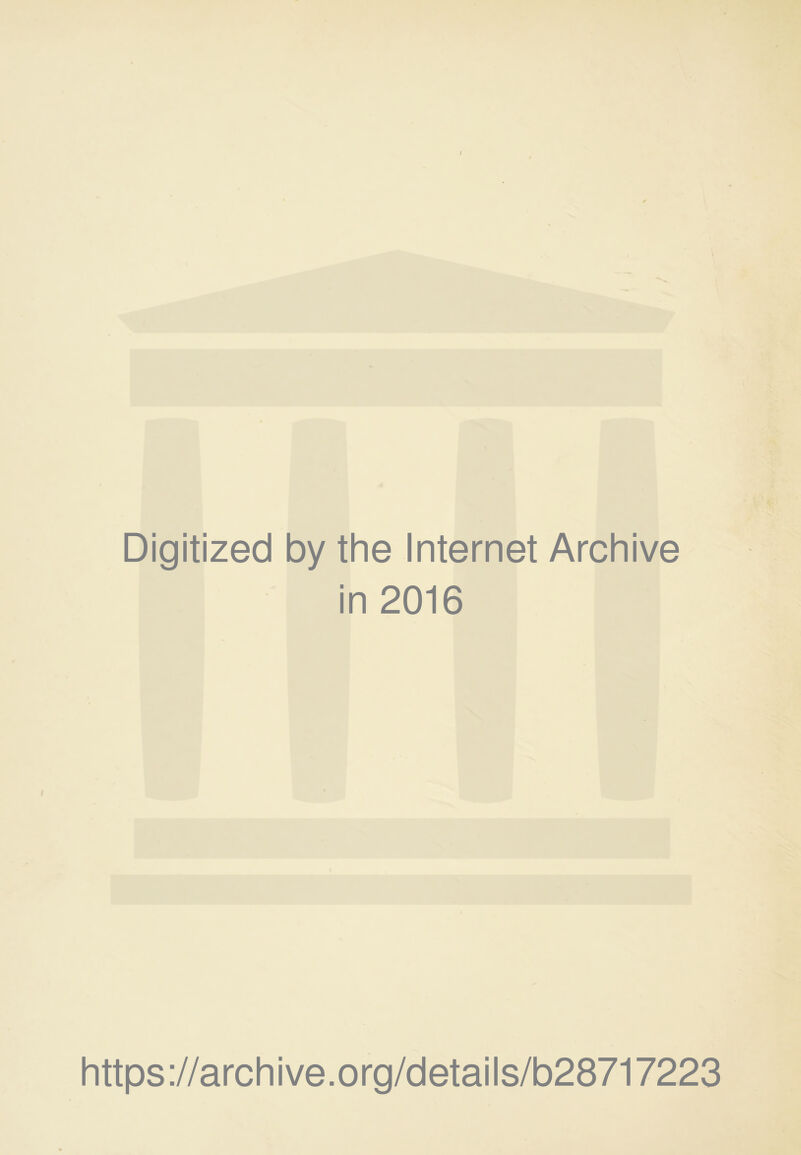 Digitized by the Internet Archive in 2016 https://archive.org/details/b28717223