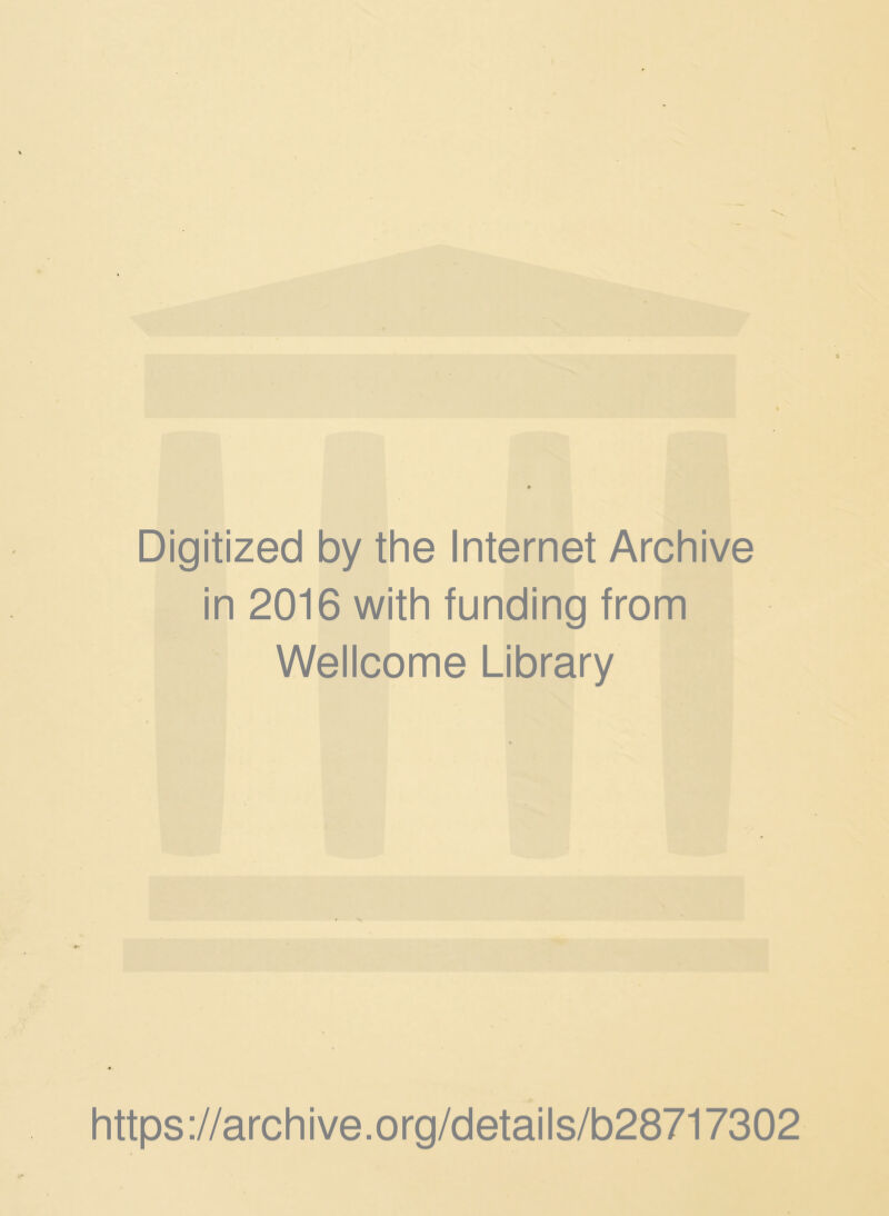 Digitized by the Internet Archive in 2016 with funding from Wellcome Library https://archive.org/details/b28717302