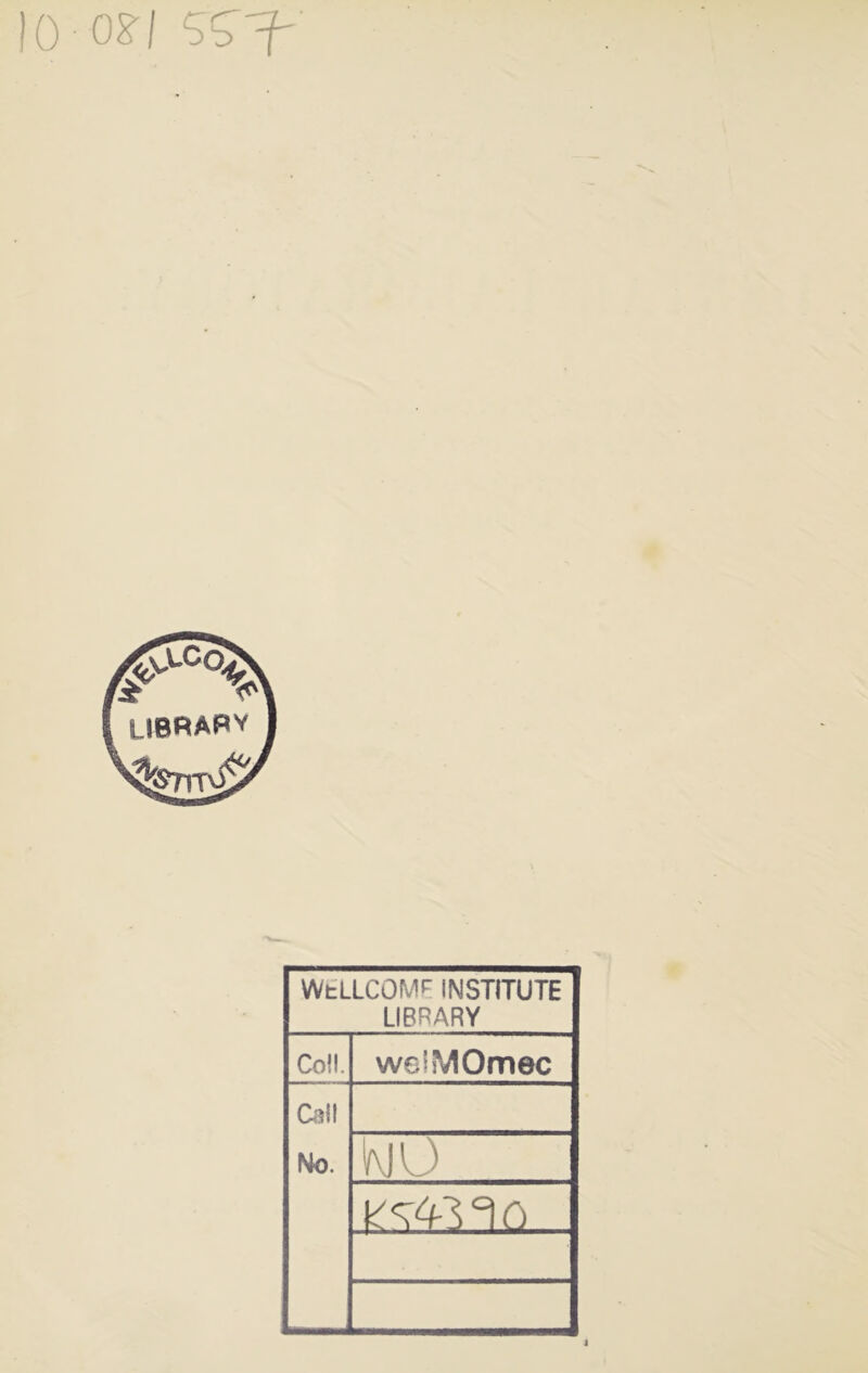 lo-os-1 ss'T WtLLCOME INSTITUTE LIBRARY Coll. weiMOmec Call No. KlO ^4-3°) 0