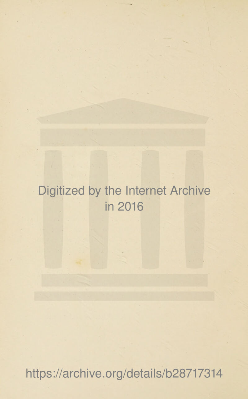 Digitized by the Internet Archive in 2016 https://archive.org/details/b28717314