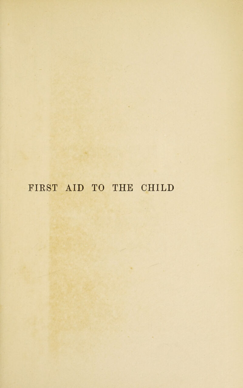 FIRST AID TO THE CHILD