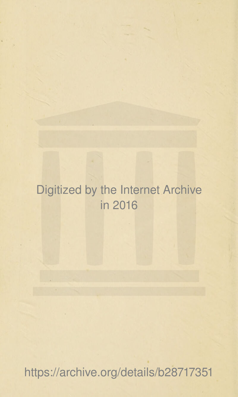 Digitized by the Internet Archive in 2016 https://archive.org/details/b28717351