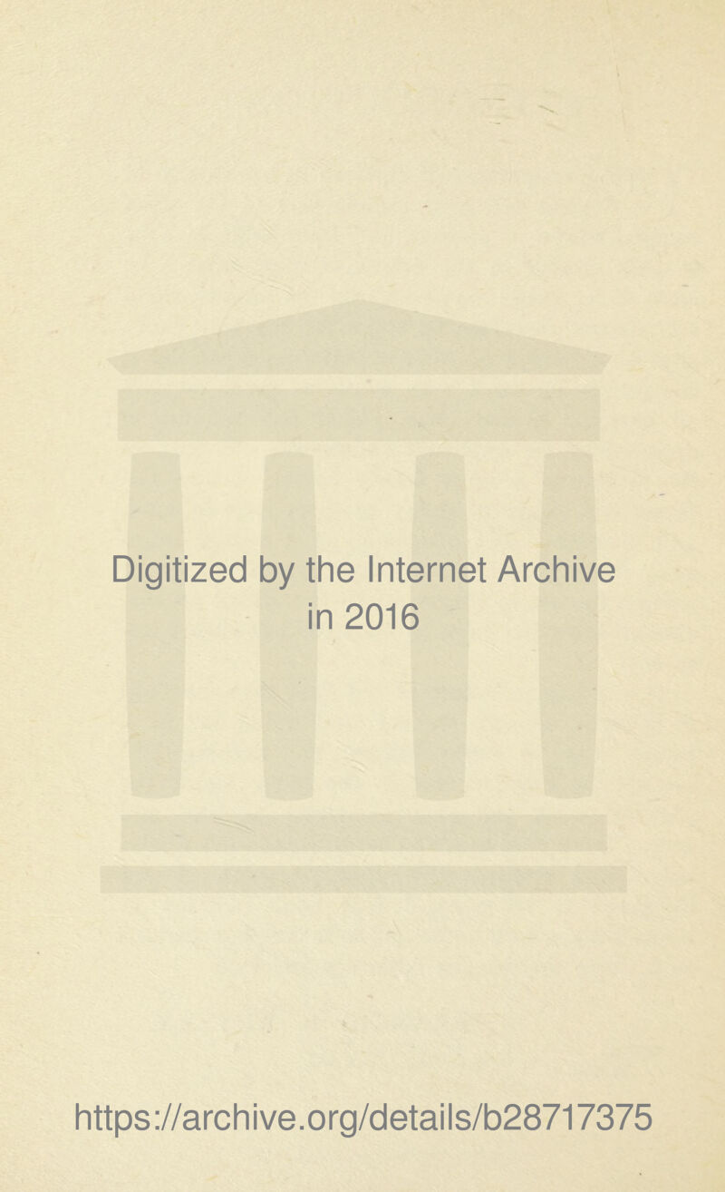 Digitized by the Internet Archive in 2016 https://archive.org/details/b28717375