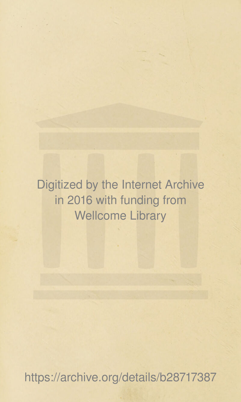 Digitized by the Internet Archive in 2016 with funding from Wellcome Library https://archive.org/details/b28717387