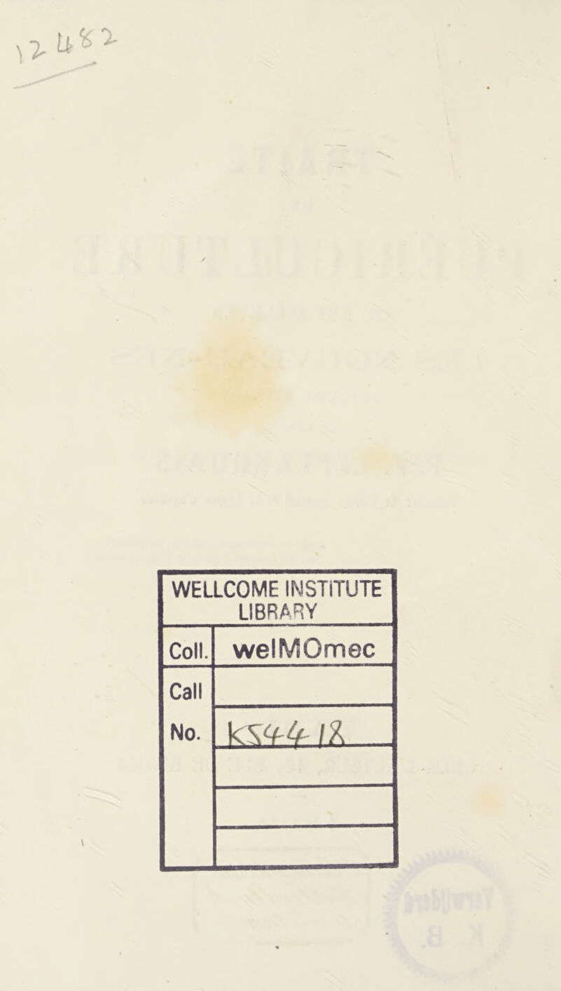 WELLCOME INSTiTUTE LIBRARY Coll. welMOmec Call No. /X