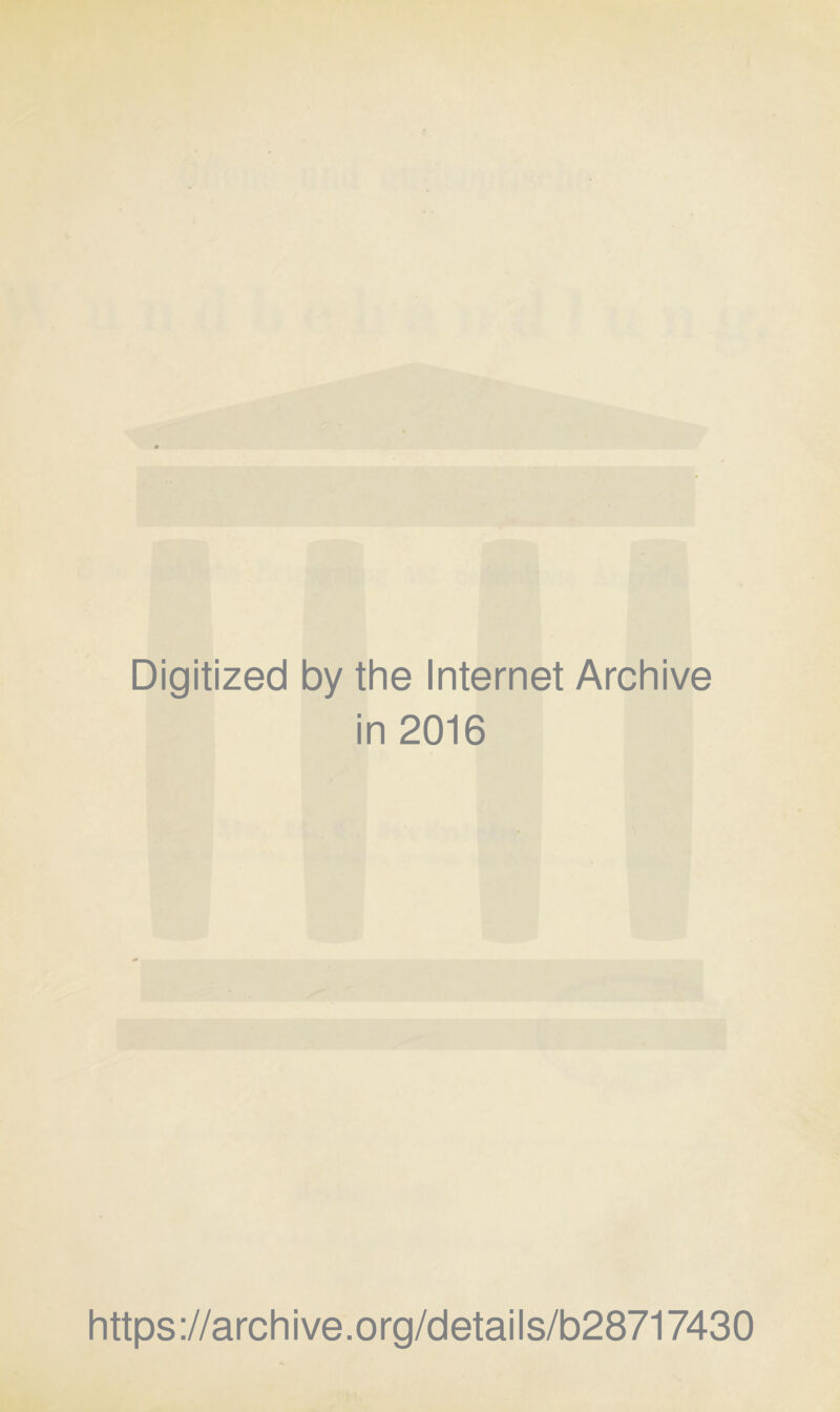 Digitized by the Internet Archive in 2016 https://archive.org/details/b28717430