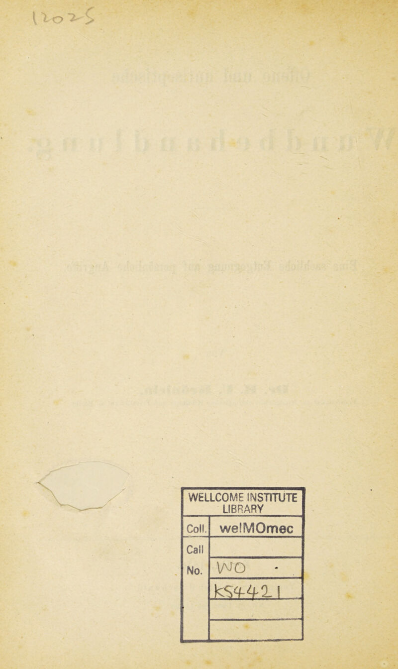 WELLCOME INSTITUTE LIBRARY Coli. welMOmec Call No. WO i .