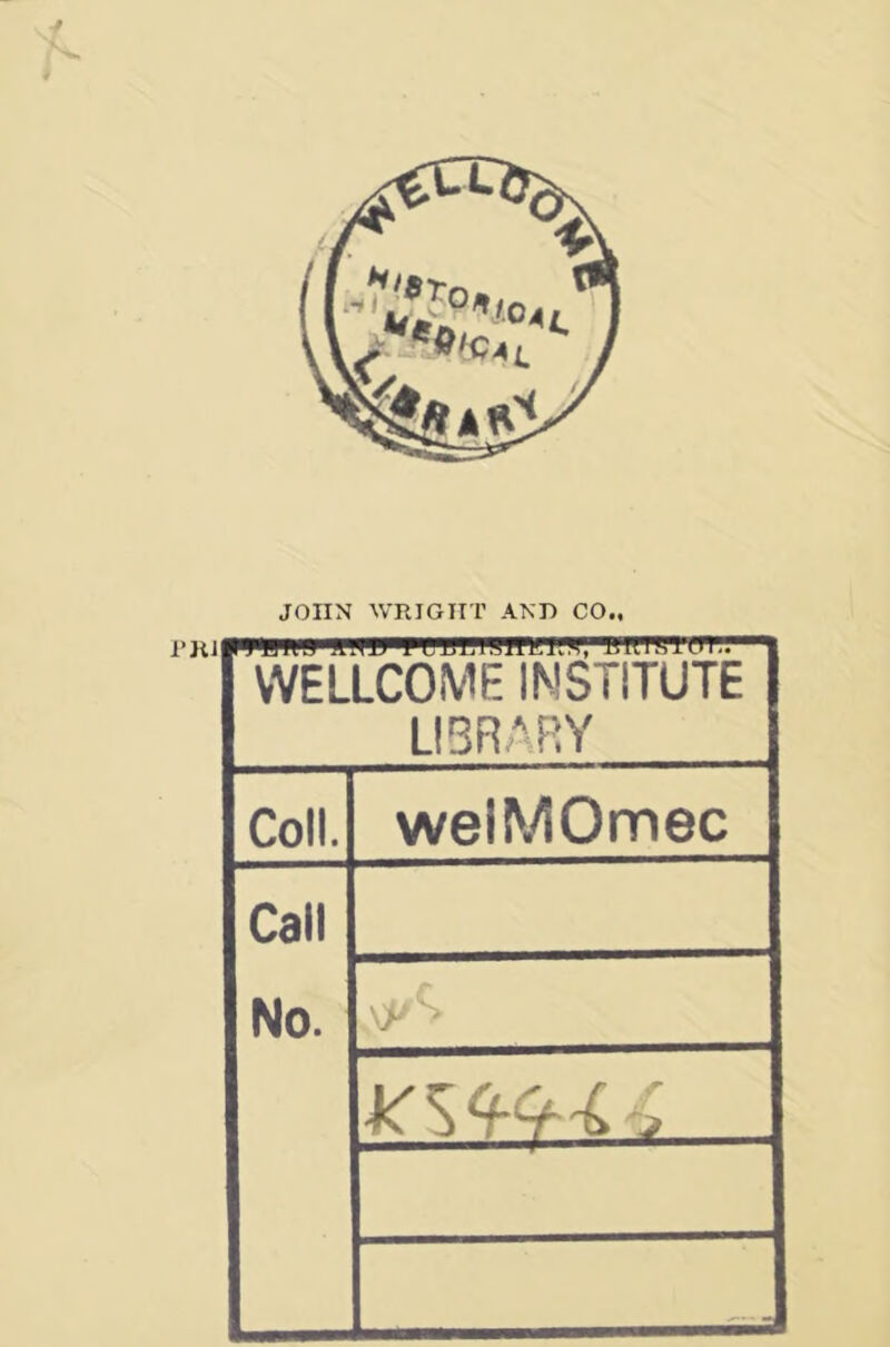 V JOHN WRIGHT AND CO„ WELLCOME INSTITUTE LIBRARY Coll. welMOmec Call No.