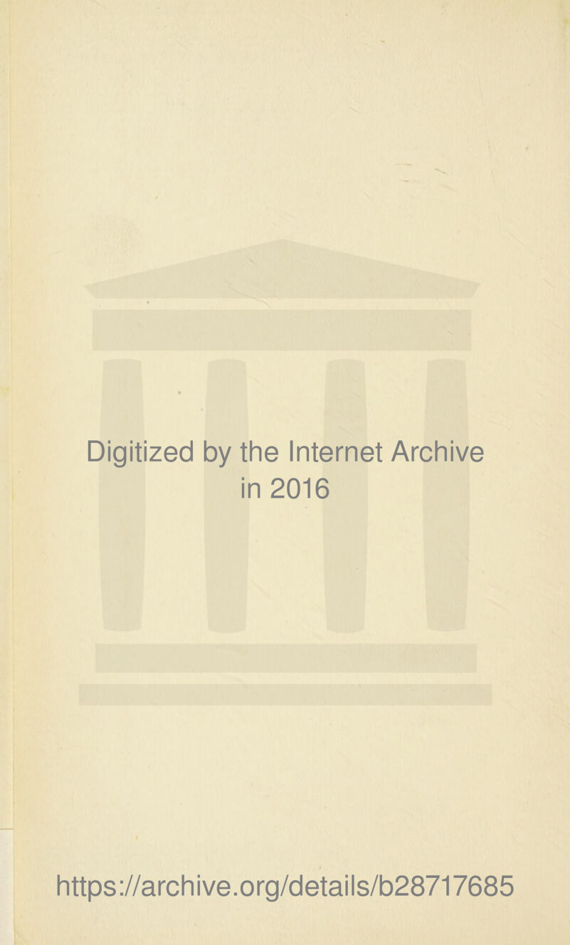 Digitized by the Internet Archive in 2016 https://archive.org/details/b28717685