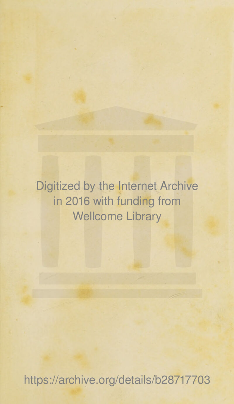 Digitized by the Internet Archive in 2016 with funding from Wellcome Library https://archive.org/details/b28717703