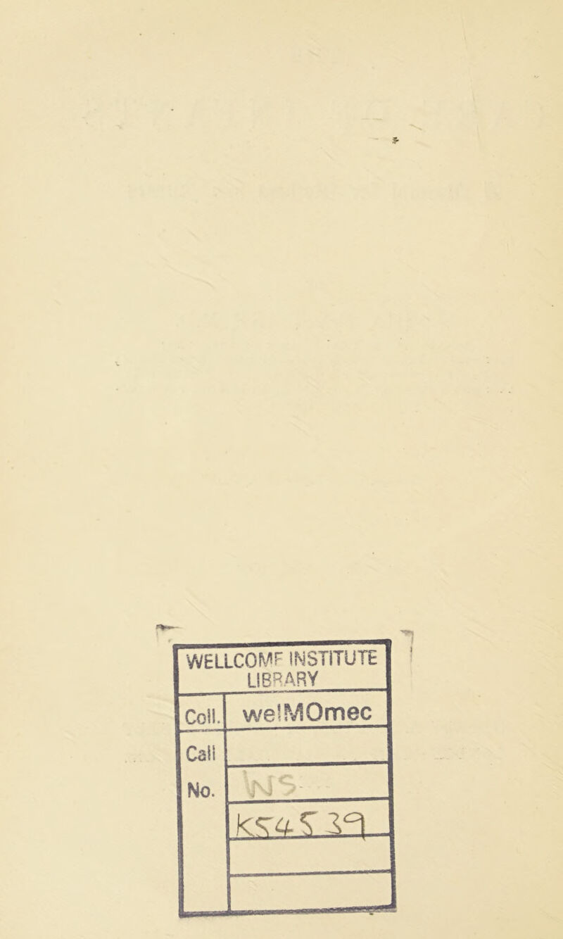 \ WELLCOME INSTITUTE LIBRARY Coll. welMOmec Call No. ^ l‘=i_