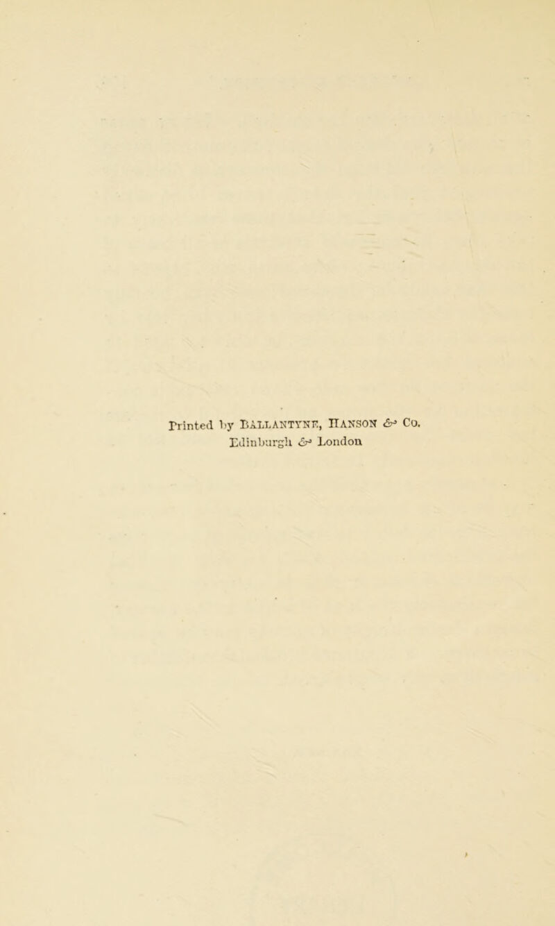 printed 1>y PALLANTYNK, ITANSON Co. Edinburgli London