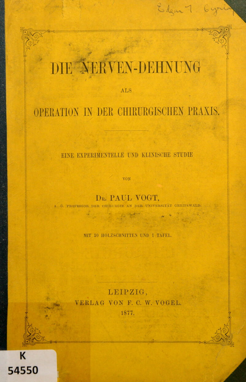 EINE EXPERIMENTELLE END KLINISCHE STUDIE VON Dk. PAUL YOGT, A. Ö. PROFESSOR DER CHIRURGIE AN DER UNIVERSITÄT GREIFSWALD. MIT 10 HOLZSCHNITTEN UND 1 TAFEL. LEIPZIG, VERLAG VON F. C. W. VOGEL. ' V. .i K 54550