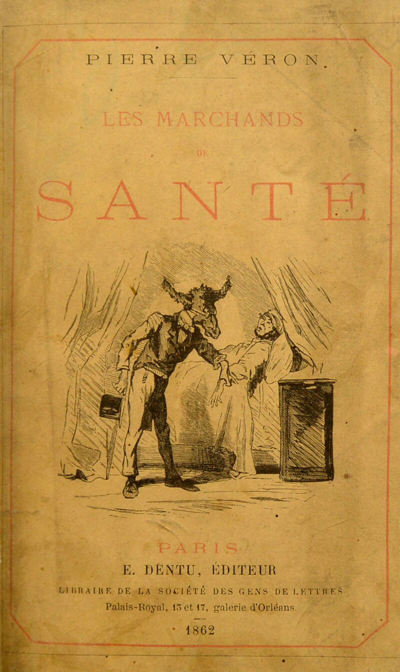 is A E. DÉ NT U, ÉDITEUR U IM» AIME DE LA SOCIÉTÉ DES GENS DE LKTTHES Palais-Royal, lôetl7, galerie d’Orléans • 1862 IV i X i 1 N