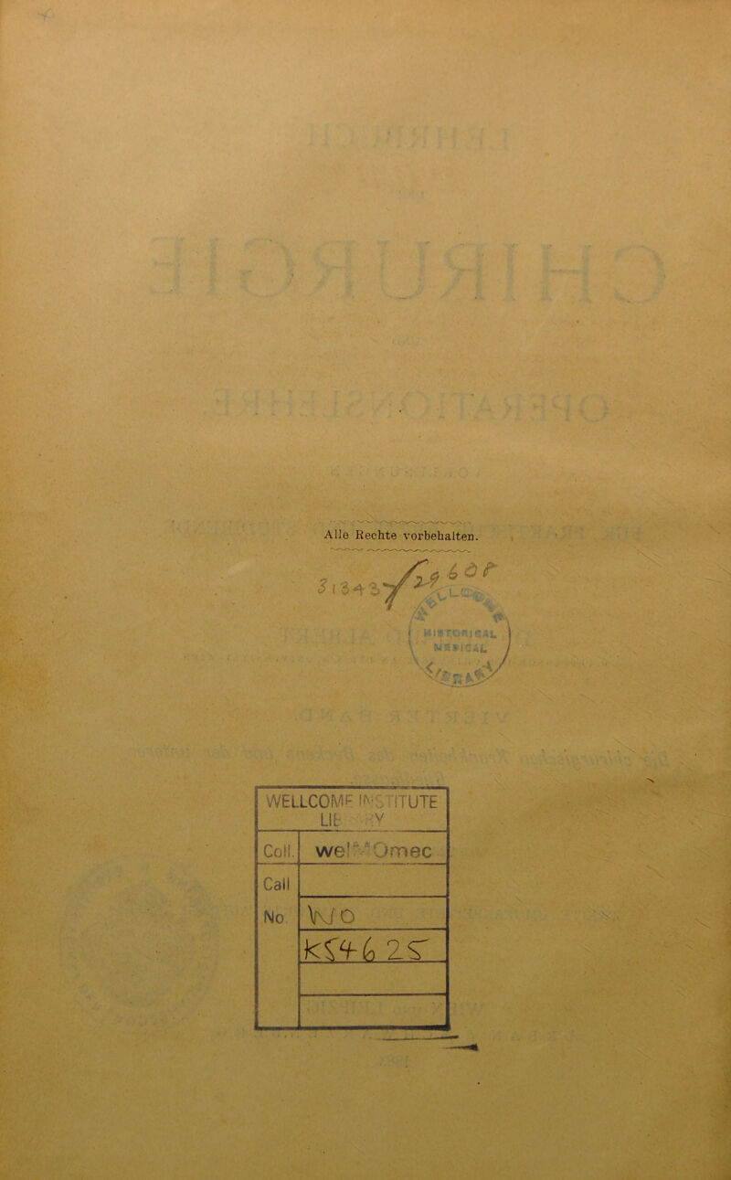 Alle Rechte Vorbehalten. I WELLCOME INSTITUTE UL v CoH. we' Om ec Call No Wo