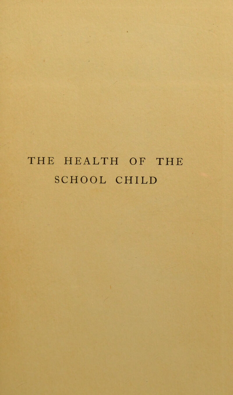 THE HEALTH OF THE SCHOOL CHILD