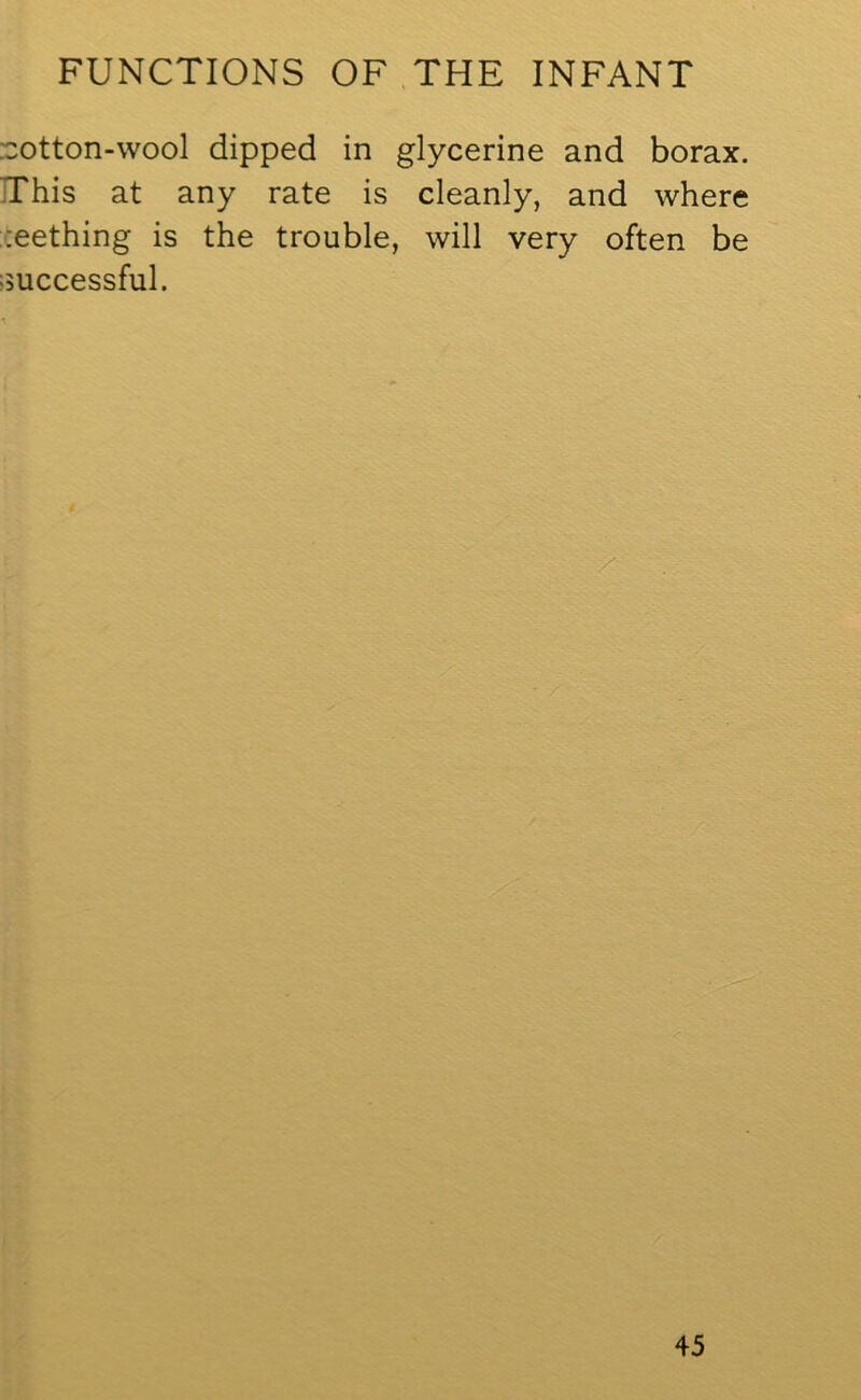::otton-wool dipped in glycerine and borax. This at any rate is cleanly, and where seething is the trouble, will very often be successful.