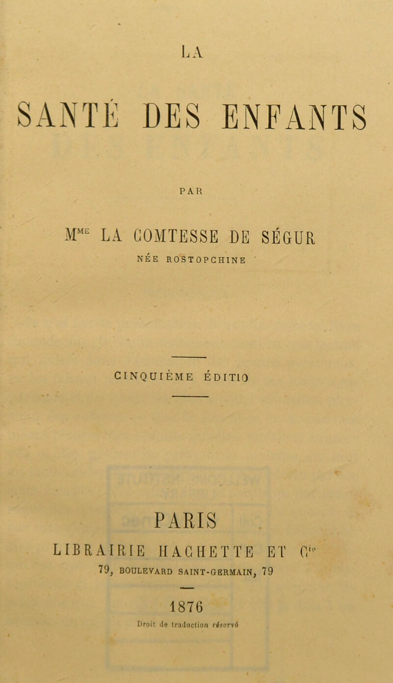 PAR LA COMTESSE DE SÉGUR NÉE ROSTOPCHÏNE CINQUIÈME ÉDITIO LIBRAIRIE HACHETTE ET 79, BOULEVARD SAINT-GERMAIN, 79 c il» 1876 Droit lie tradiictioii rdservô