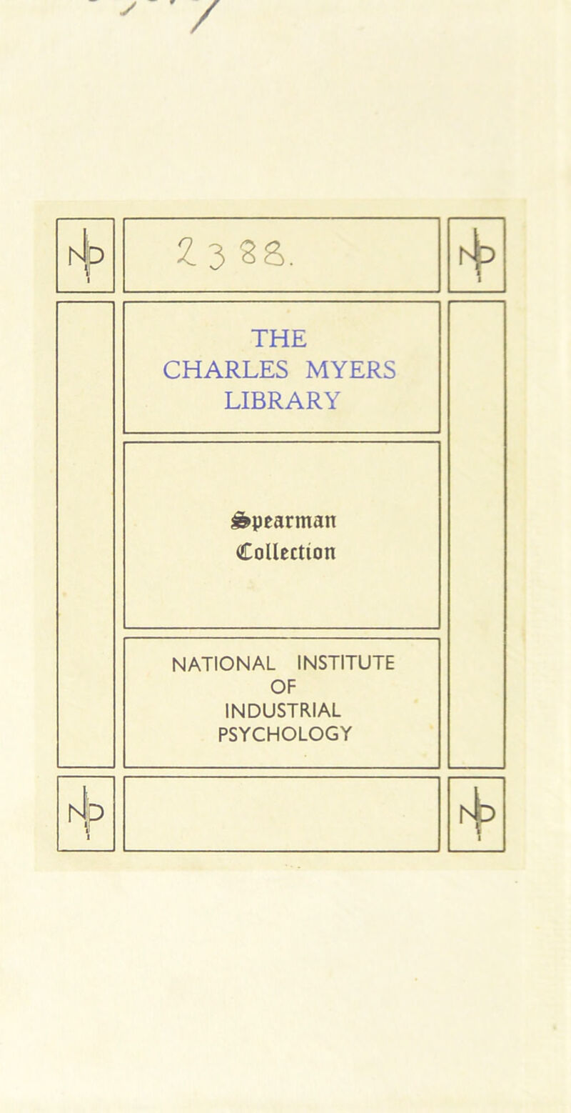 4 Z 3 23. THE CHARLES MYERS LIBRARY Spearman Collection NATIONAL INSTITUTE OF INDUSTRIAL PSYCHOLOGY 4: hb