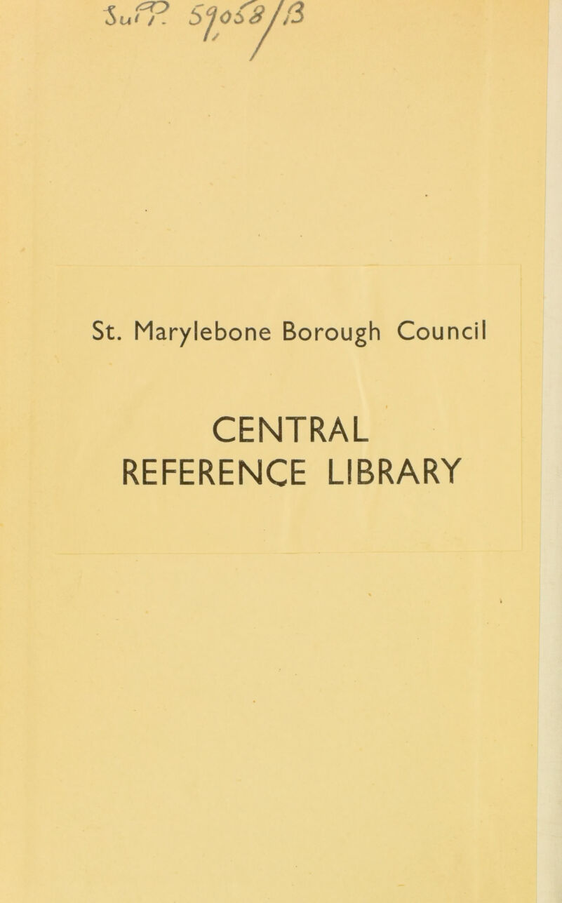 St. Marylebone Borough Counci CENTRAL REFERENCE LIBRARY