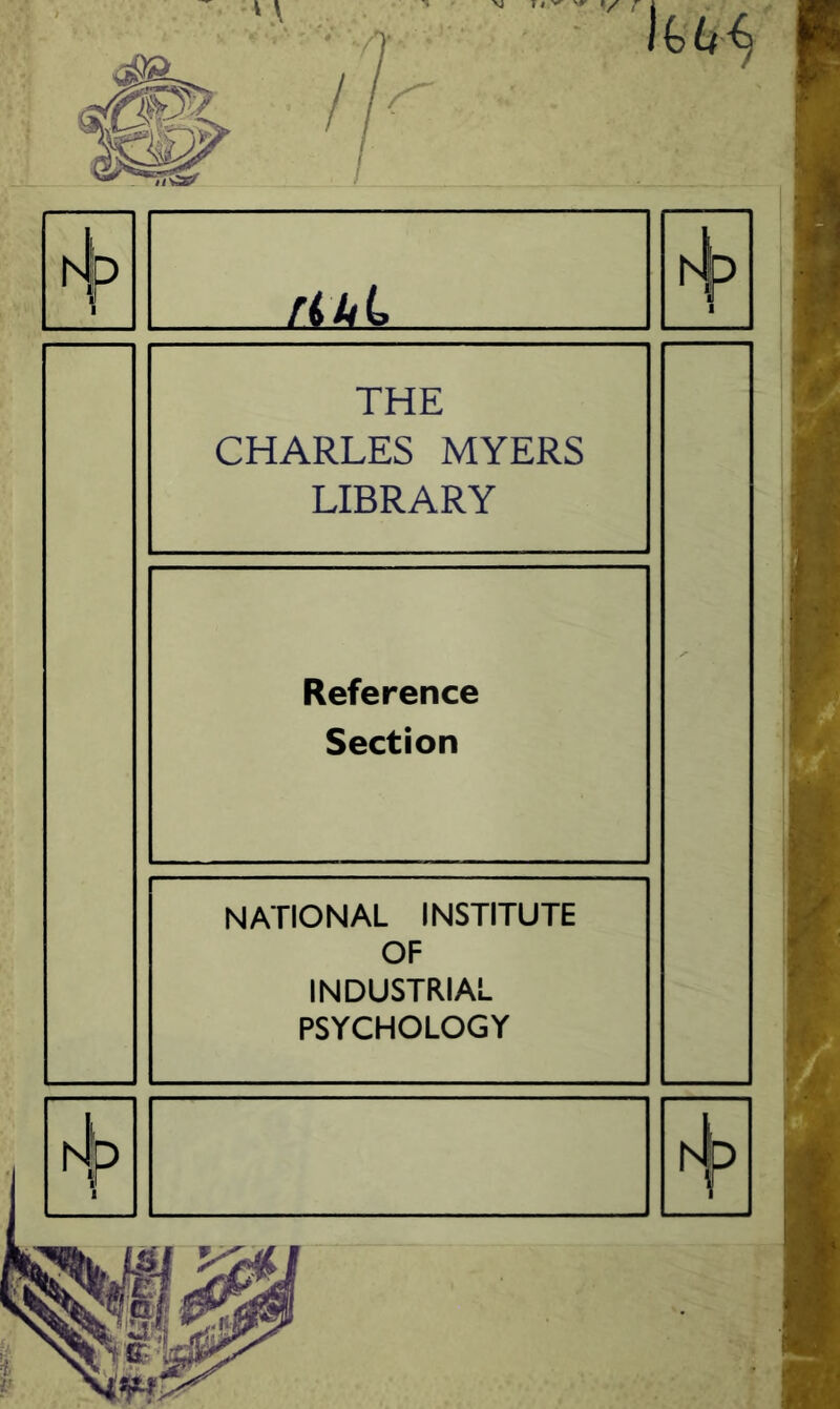 V ! THE CHARLES MYERS LIBRARY Reference Section NATIONAL INSTITUTE OF INDUSTRIAL PSYCHOLOGY