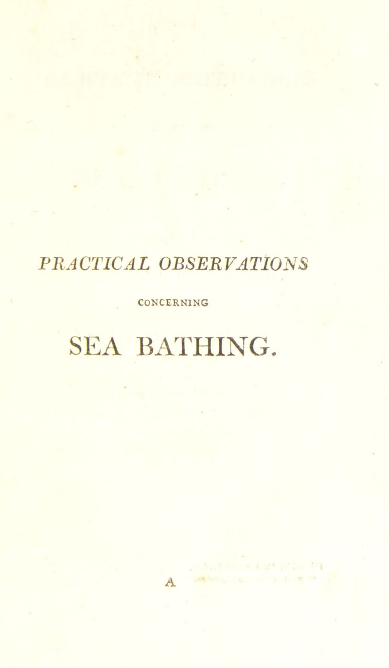 PRACTICAL OBSERVATIONS CONCERNING SEA BATHING. A