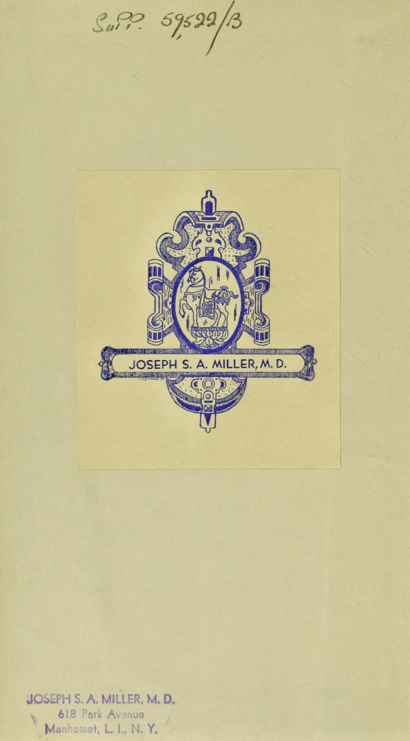 ' - JOSEPH S. A. MILLER, M. D. \ 618 Park Avanue Manhassst, L. I., N. Y.