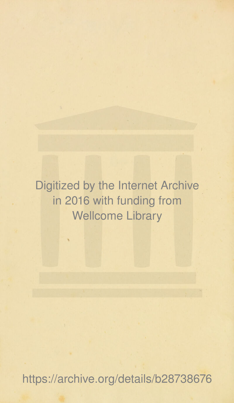 I Digitized by the Internet Archive in 2016 with funding from Wellcome Library https://archive.org/details/b28738676