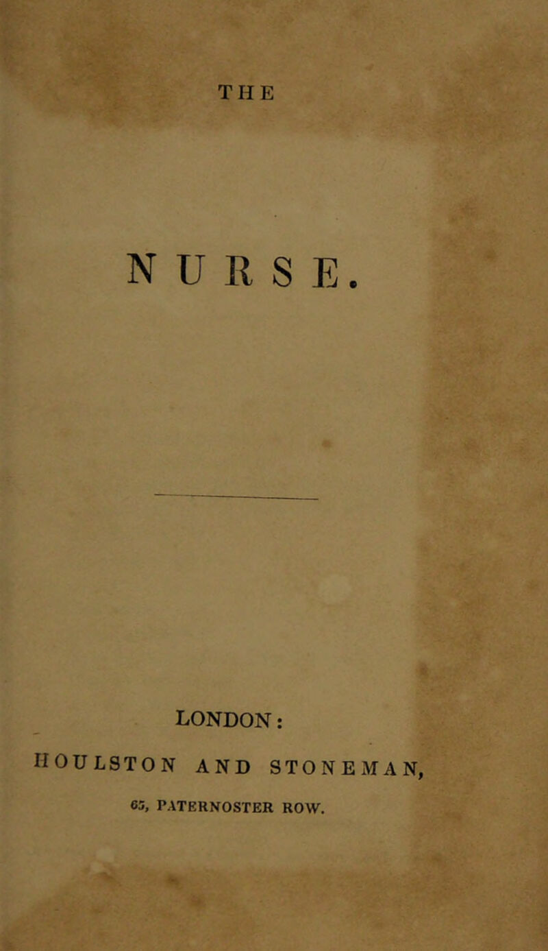 THE NURSE. LONDON: houlston and stone man, 63, PATERNOSTER ROW.