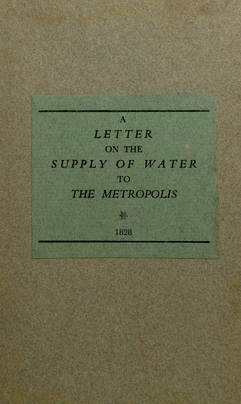 LETTER ON THE SUPPLY OF WATER TO THE METROPOLIS !§§: 1828