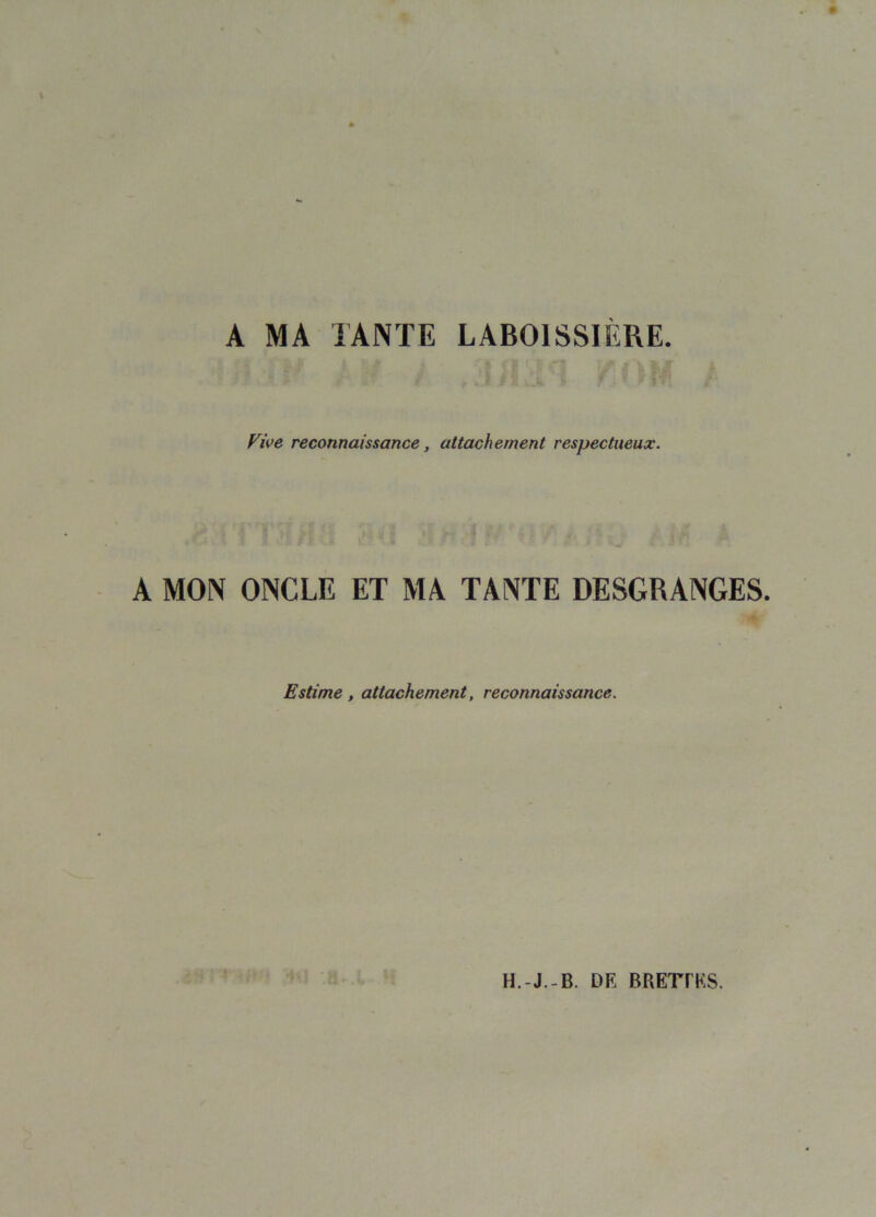 A MA TANTE LAB01SSIÈRE. Vive reconnaissance, attachement respectueux. A MON ONCLE ET MA TANTE DESGRANGES. Estime , attachement, reconnaissance.