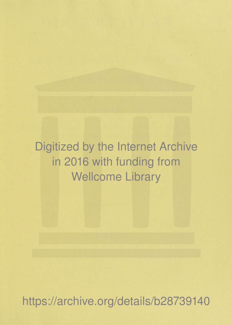 Digitized by the Internet Archive in 2016 with funding from Wellcome Library https://archive.org/details/b28739140