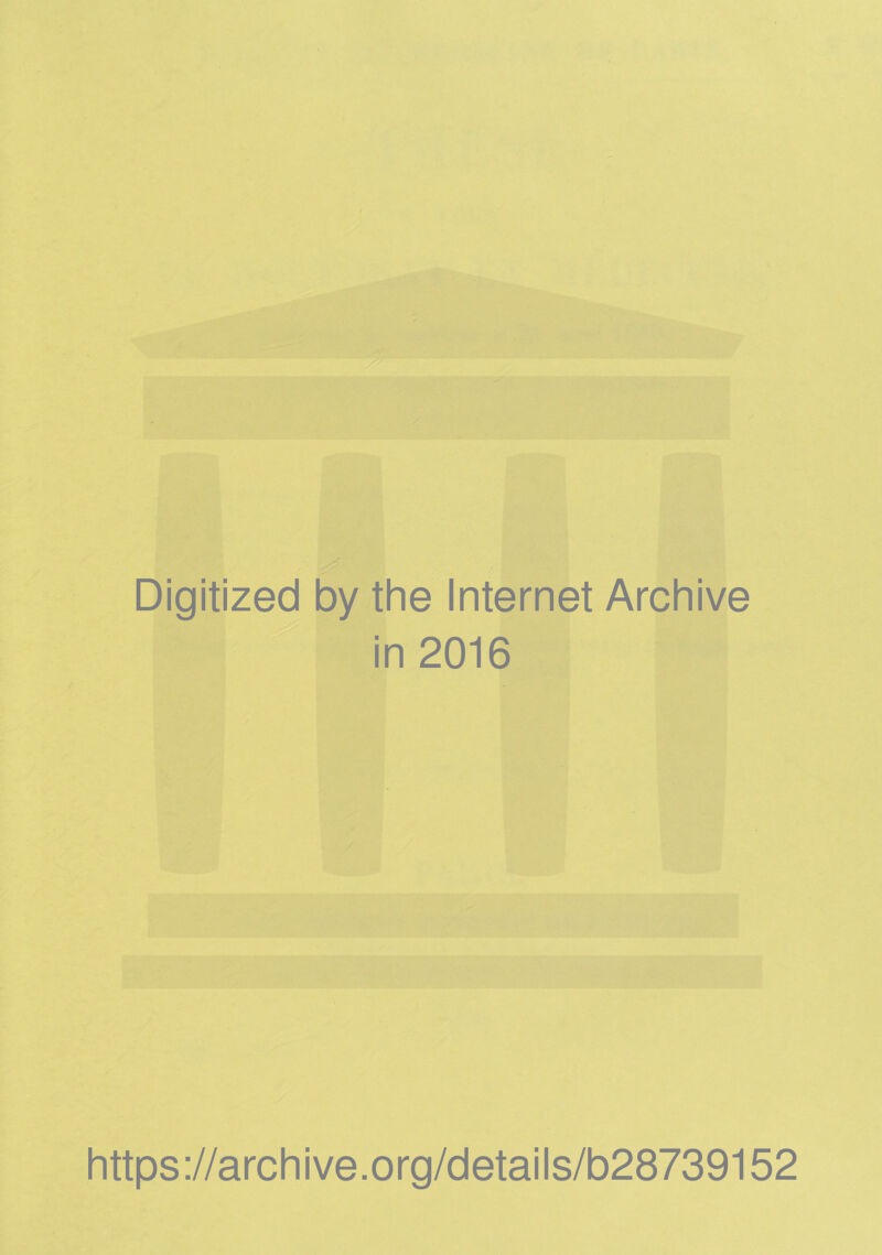 Digitized by the Internet Archive in 2016 https://archive.org/details/b28739152