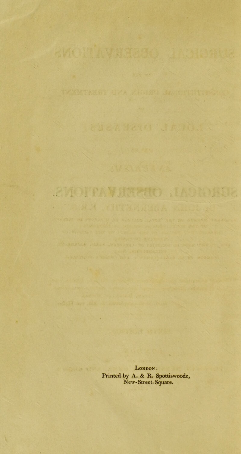 London: Printed by A. & R. Spottiswoode, New- Street- Square.
