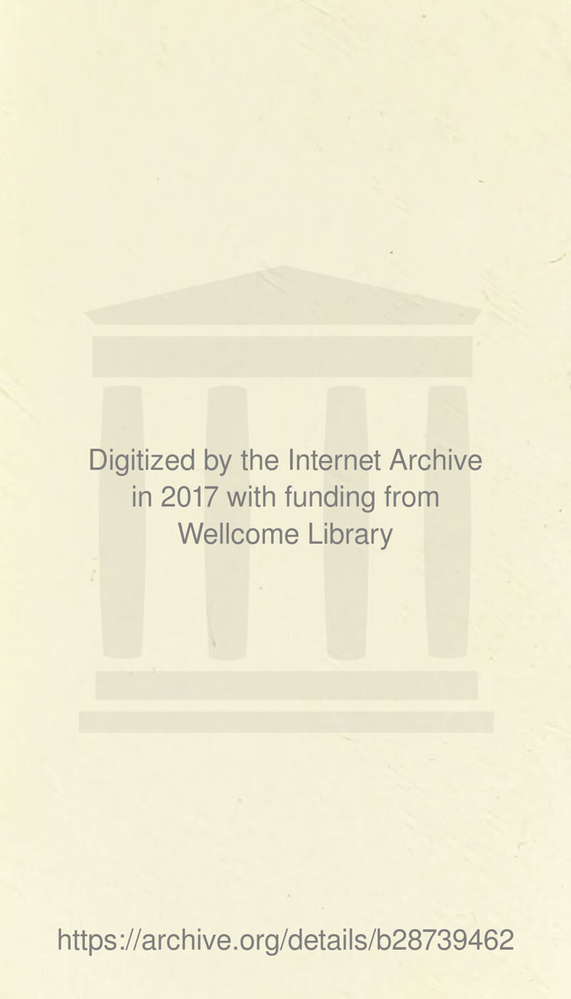 Digitized by the Internet Archive in 2017 with funding from Wellcome Library https://archive.org/details/b28739462