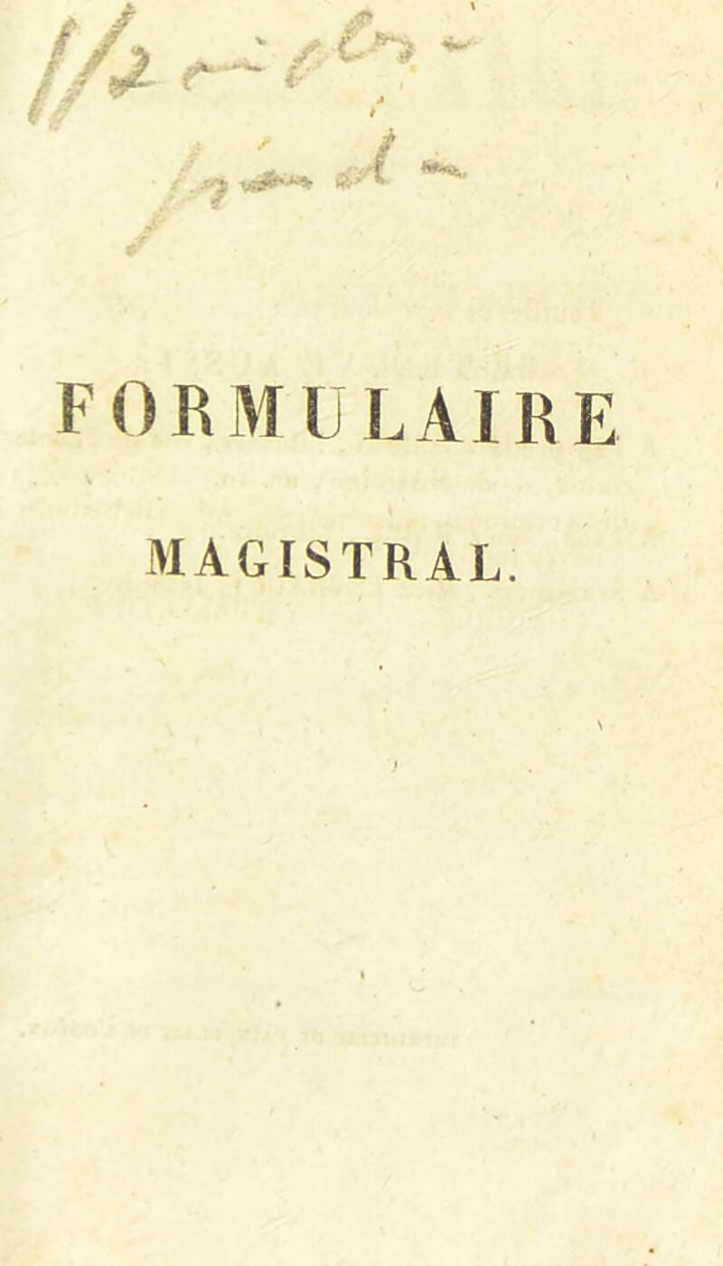 ( fÀ ..4* . J / 1 À FORMULAIRE MAGISTRAL.