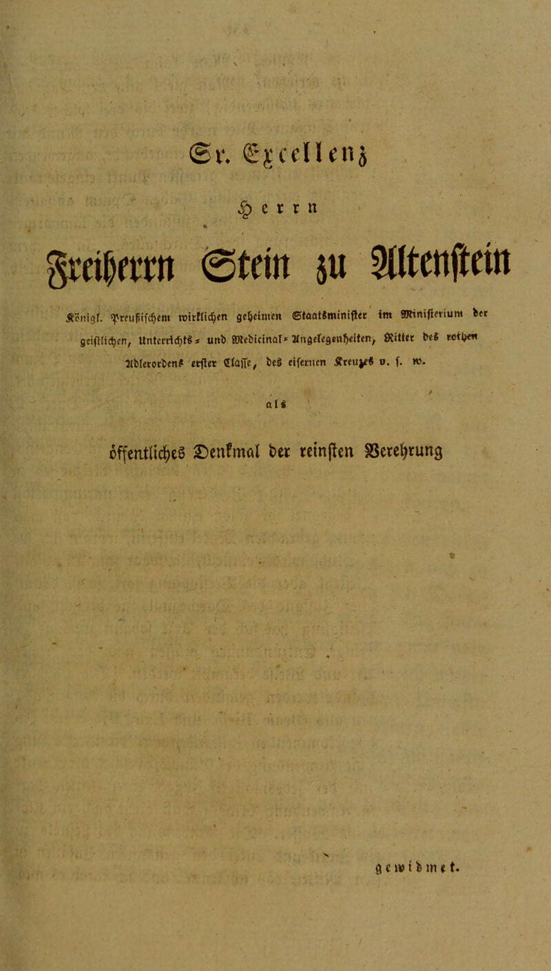 (Sv. £-j;cdlenj Sp e r r n ©tritt 511 ^lltenftem Äöiiigf. <pmipife$em roirHi^en geeinten (StöatJminifler im gjhmftctium btt gcifllit^cn, UnfcrrtcfjtS * uttb ffiUbicinat* Mugercgtnfjelttn, ÖCitttr be« teil* Jlbietotben# erfler Staffe, beö cifetucn Äreujf* u. f. «?. » . . W / ali öffentliches ©enfmal ber reinften SScrcl^rung